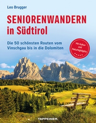 Seniorenwandern in Südtirol. Die 50 schönsten Routen vom Vinschgau bis in die Dolomiten - Librerie.coop