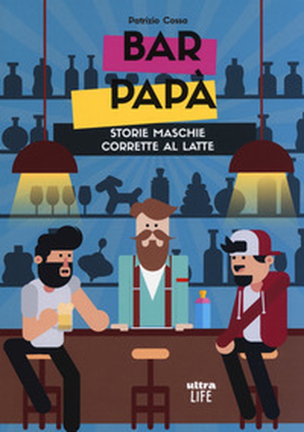 Bar papà. Storie maschie corrette al latte - Librerie.coop Bar papà. Storie maschie corrette al latte - Librerie.coop