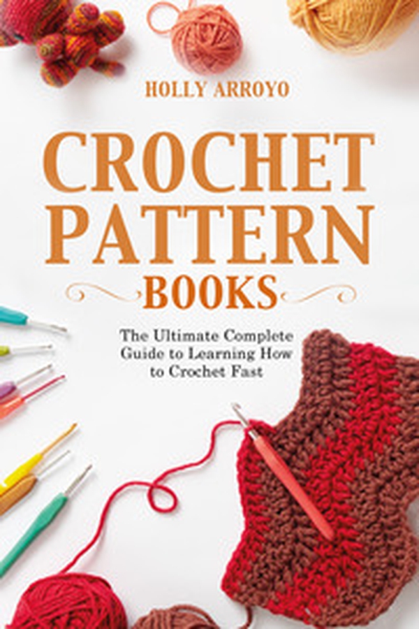 Crochet pattern books. The ultimate complete guide to learning how to crochet fast - Librerie.coop Crochet pattern books. The ultimate complete guide to learning how to crochet fast - Librerie.coop