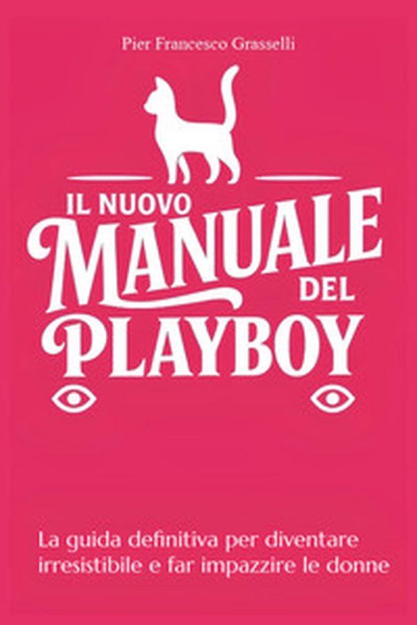 Il nuovo manuale del playboy. La guida definitiva per diventare irresistibile e far impazzire le donne - Librerie.coop Il nuovo manuale del playboy. La guida definitiva per diventare irresistibile e far impazzire le donne - Librerie.coop