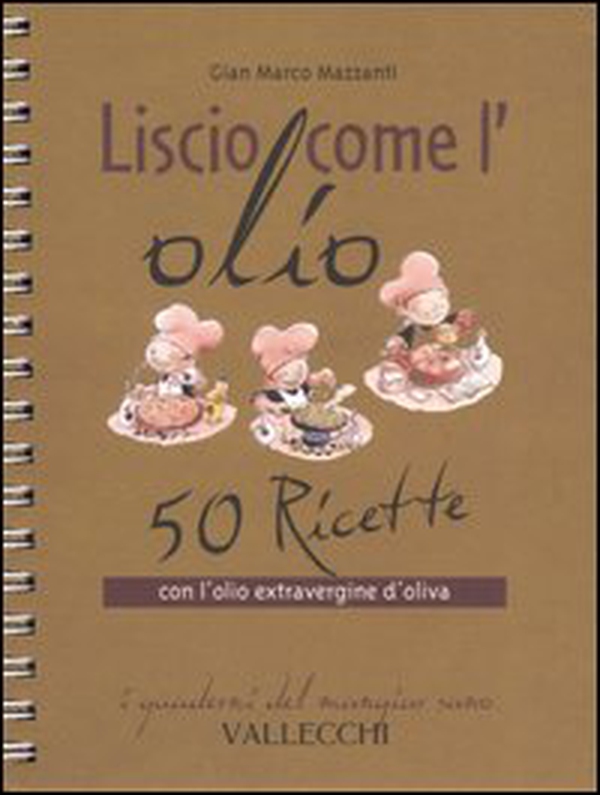 Liscio come l'olio. 50 ricette con l'olio extravergine d'oliva - Librerie.coop Liscio come l'olio. 50 ricette con l'olio extravergine d'oliva - Librerie.coop