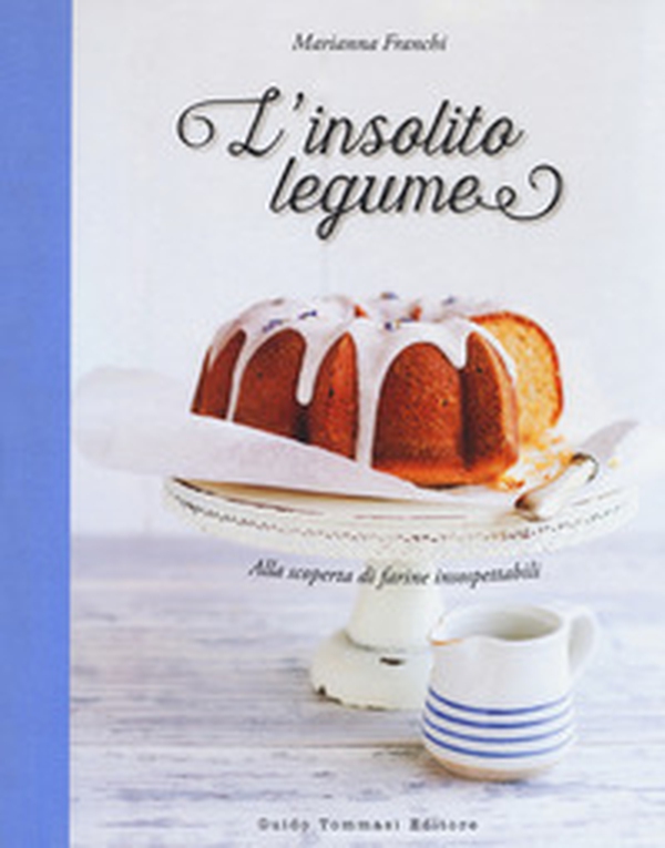 L'insolito legume. Alla scoperta di farine insospettabili - Librerie.coop L'insolito legume. Alla scoperta di farine insospettabili - Librerie.coop