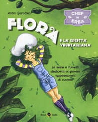 Flora e la ricetta vegetariana. Chef in erba - Librerie.coop