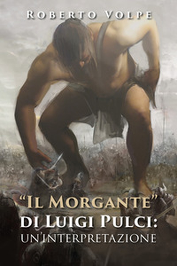 «Il Morgante» di Luigi Pulci: un'interpretazione - Librerie.coop «Il Morgante» di Luigi Pulci: un'interpretazione - Librerie.coop