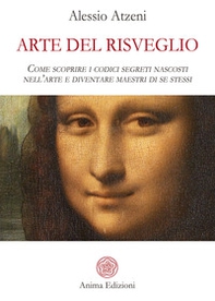 Arte del risveglio. Come scoprire i codici segreti nascosti nell'arte e diventare maestri di se stessi - Librerie.coop