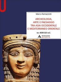 Archeologia, arte e paesaggio tra Asia occidentale e Mediterraneo orientale (ca. 4500-323 a.C.) - Librerie.coop Archeologia, arte e paesaggio tra Asia occidentale e Mediterraneo orientale (ca. 4500-323 a.C.) - Librerie.coop