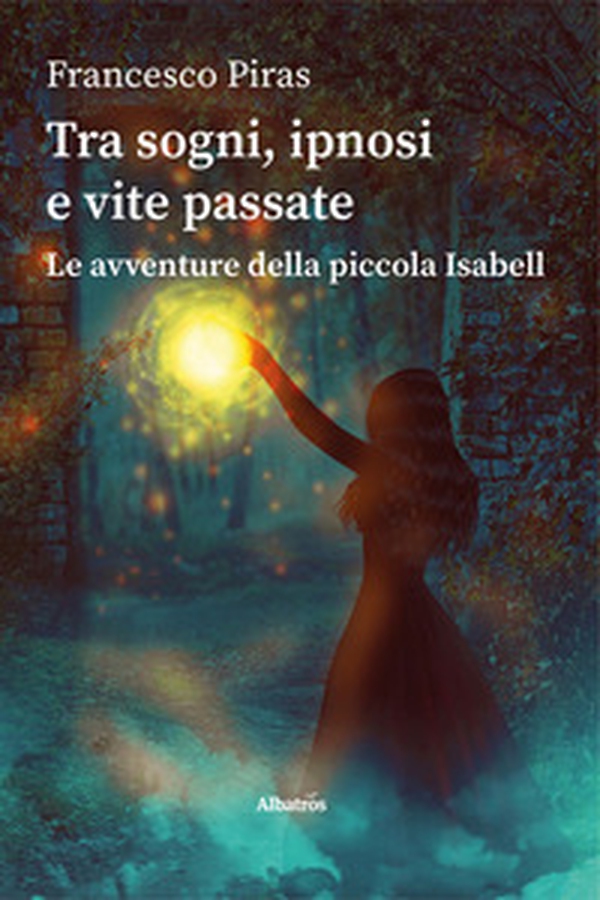 Tra sogni, ipnosi e vite passate. Le avventure della piccola Isabell - Librerie.coop Tra sogni, ipnosi e vite passate. Le avventure della piccola Isabell - Librerie.coop
