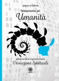 Testamento all'umanità. Come non farsi ingannare dalla deviazione spirituale - Librerie.coop
