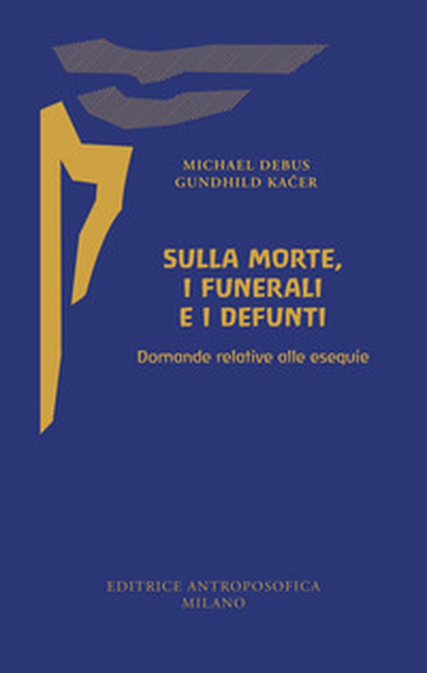 Sulla morte, i funerali e i defunti. Domande relative alle esequie - Librerie.coop