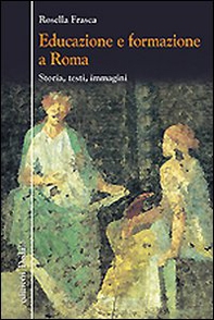 Educazione e formazione a Roma. Storia, testi, immagini - Librerie.coop