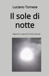 Il sole di notte. Appunti e spunti di vita vissuta - Librerie.coop