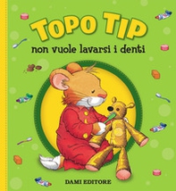 Topo Tip non vuole lavarsi i denti - Librerie.coop Topo Tip non vuole lavarsi i denti - Librerie.coop
