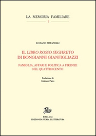Il «Libro rosso seghreto» di Bongianni Gianfigliazzi. Famiglia, affari e politica a Firenze nel Quattrocento - Librerie.coop