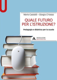 Quale futuro per l'istruzione? Pedagogia e didattica per la scuola - Librerie.coop