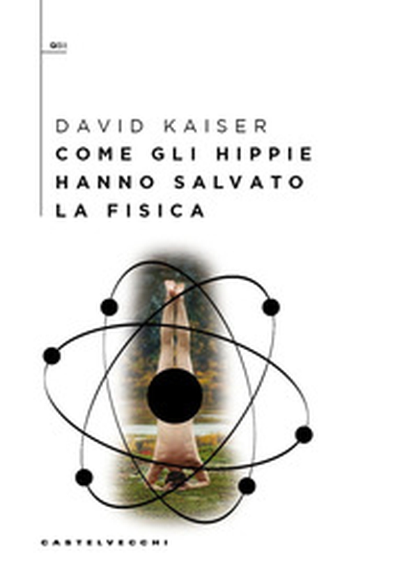 Come gli hippie hanno salvato la fisica - Librerie.coop Come gli hippie hanno salvato la fisica - Librerie.coop