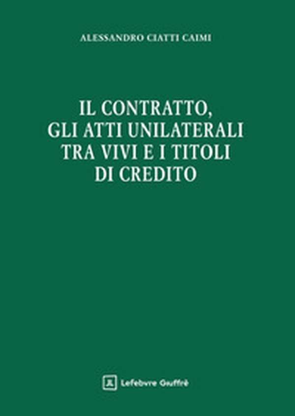Il contratto, gli atti unilaterali tra vivi e i titoli di credito - Librerie.coop