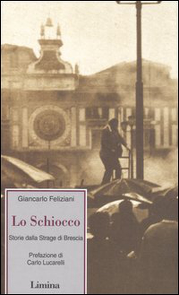 Lo schiocco. Storia della strage di Brescia - Librerie.coop Lo schiocco. Storia della strage di Brescia - Librerie.coop