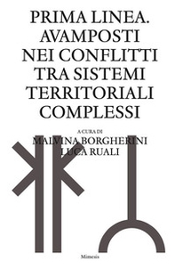 Prima linea. Avamposti nei conflitti tra sistemi territoriali complessi - Librerie.coop Prima linea. Avamposti nei conflitti tra sistemi territoriali complessi - Librerie.coop