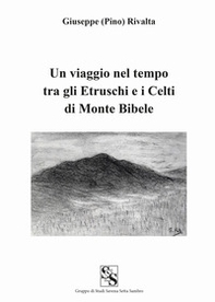 Un viaggio nel tempo tra gli etruschi e i celti di Monte Bibele - Librerie.coop