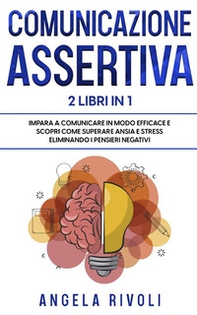 Comunicazione sasertiva & Tcc. Impara a comunicare in modo efficace e scopri come superare ansia e stress eliminando i pensieri negativi - Librerie.coop Comunicazione sasertiva & Tcc. Impara a comunicare in modo efficace e scopri come superare ansia e stress eliminando i pensieri negativi - Librerie.coop