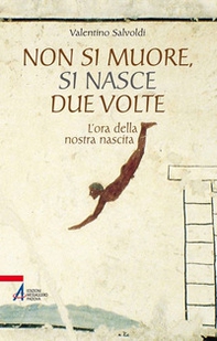 Non si muore, si nasce due volte. L'ora della nostra nascita - Librerie.coop