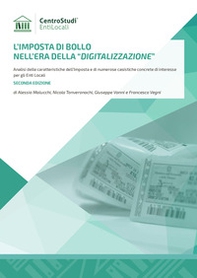 L'imposta di bollo nell'era della «digitalizzazione». Analisi delle caratteristiche dell'Imposta e di numerose casistiche concrete di interesse per gli Enti Locali - Librerie.coop