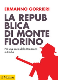 La Repubblica di Montefiorino. Per una storia della Resistenza in Italia - Librerie.coop