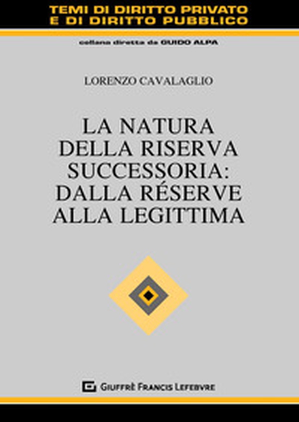 La natura della riserva successoria: dalla réserve alla legittima - Librerie.coop