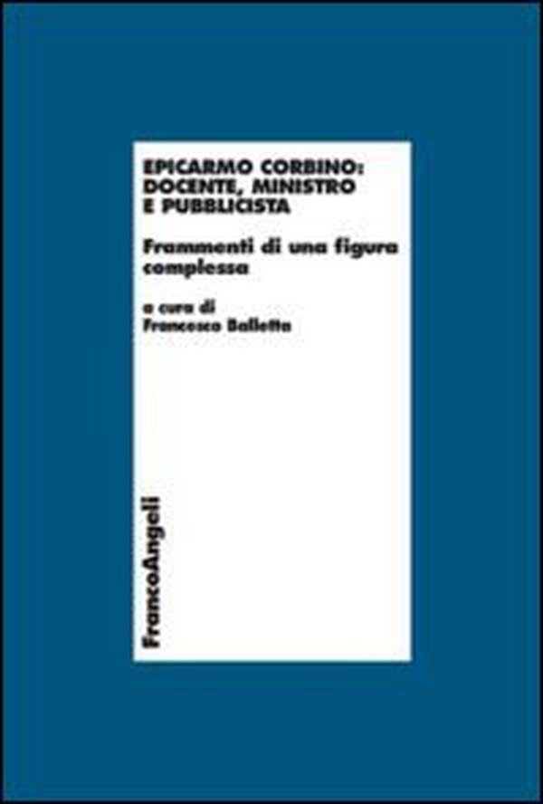 Epicarmo Corbino: docente, ministro e pubblicista. Frammenti di una figura complessa - Librerie.coop Epicarmo Corbino: docente, ministro e pubblicista. Frammenti di una figura complessa - Librerie.coop