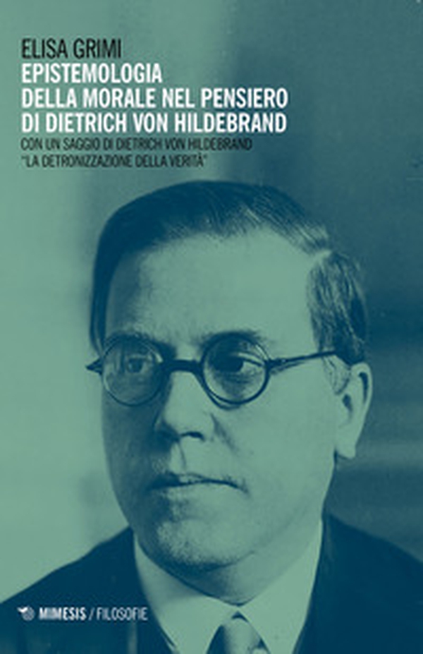 Epistemologia della morale nel pensiero di Dietrich von Hildebrand - Librerie.coop Epistemologia della morale nel pensiero di Dietrich von Hildebrand - Librerie.coop