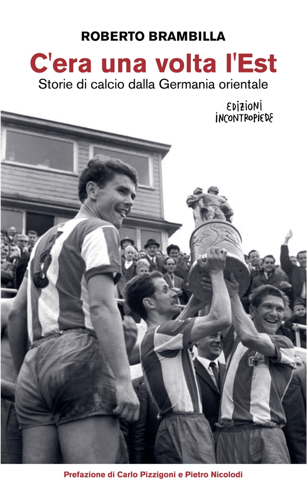 C’era una volta l’Est - Storie di calcio dalla Germania orientale - Librerie.coop C’era una volta l’Est - Storie di calcio dalla Germania orientale - Librerie.coop