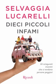 Dieci piccoli infami. Gli sciagurati incontri che ci rendono persone peggiori - Librerie.coop