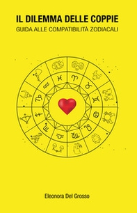 Il dilemma delle coppie. Guida alle compatibilità zodiacali - Librerie.coop