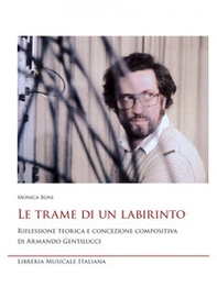 Le trame di un labirinto. Riflessione teorica e concezione compositiva di Armando Gentilucci - Librerie.coop Le trame di un labirinto. Riflessione teorica e concezione compositiva di Armando Gentilucci - Librerie.coop