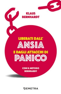 Liberati dall'ansia e dagli attacchi di panico con il metodo Bernhardt - Librerie.coop Liberati dall'ansia e dagli attacchi di panico con il metodo Bernhardt - Librerie.coop