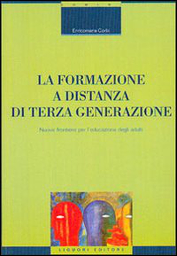 La formazione a distanza di terza generazione. Nuove frontiere per l'educazione degli adulti - Librerie.coop La formazione a distanza di terza generazione. Nuove frontiere per l'educazione degli adulti - Librerie.coop