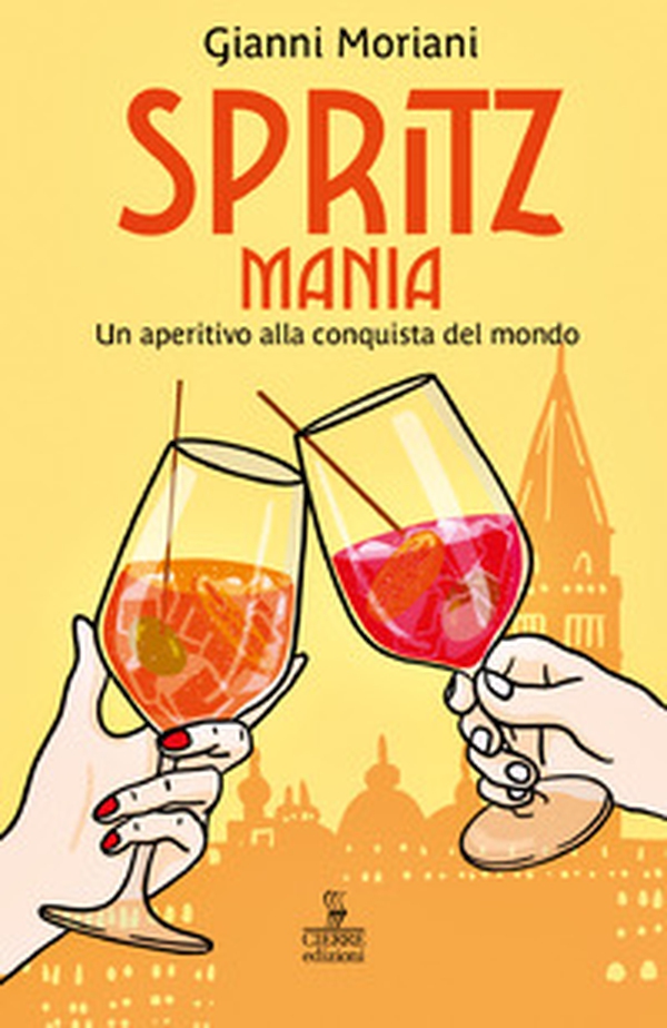 Spritzmania. Un aperitivo alla conquista del mondo - Librerie.coop Spritzmania. Un aperitivo alla conquista del mondo - Librerie.coop