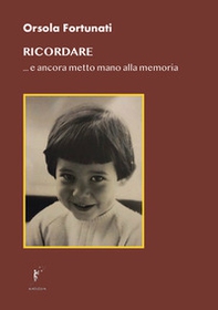 Ricordare... e ancora metto mano alla memoria - Librerie.coop