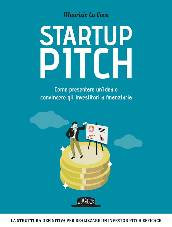 Startup Pitch: Come presentare un’idea e convincere gli investitori a finanziarla - Librerie.coop Startup Pitch: Come presentare un’idea e convincere gli investitori a finanziarla - Librerie.coop