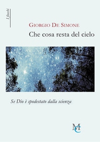 Che cosa resta del cielo. Se Dio è spodestato dalla scienza - Librerie.coop Che cosa resta del cielo. Se Dio è spodestato dalla scienza - Librerie.coop