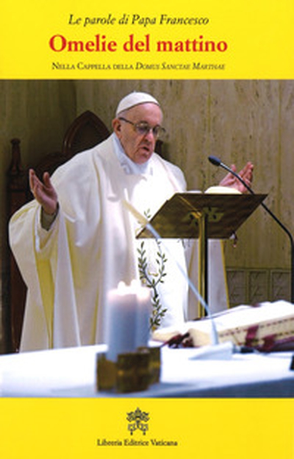 Omelie del mattino. Nella Cappella Domus Sanctae Marthae - Vol. 9 - Librerie.coop Omelie del mattino. Nella Cappella Domus Sanctae Marthae - Vol. 9 - Librerie.coop