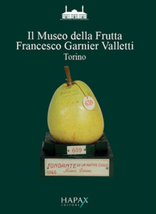 Il Museo della frutta «Francesco Garnier Valletti». Torino - Librerie.coop Il Museo della frutta «Francesco Garnier Valletti». Torino - Librerie.coop