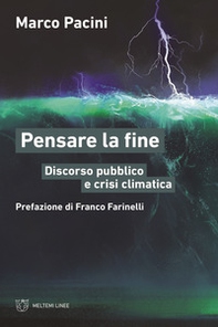 Pensare la fine. Discorso pubblico e crisi climatica - Librerie.coop