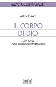 Il corpo di Dio. Dire Gesù nella cultura contemporanea - Librerie.coop