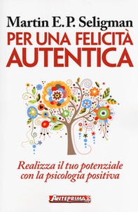 Per una felicità autentica. Realizza il tuo potenziale con la psicologia positiva - Librerie.coop Per una felicità autentica. Realizza il tuo potenziale con la psicologia positiva - Librerie.coop