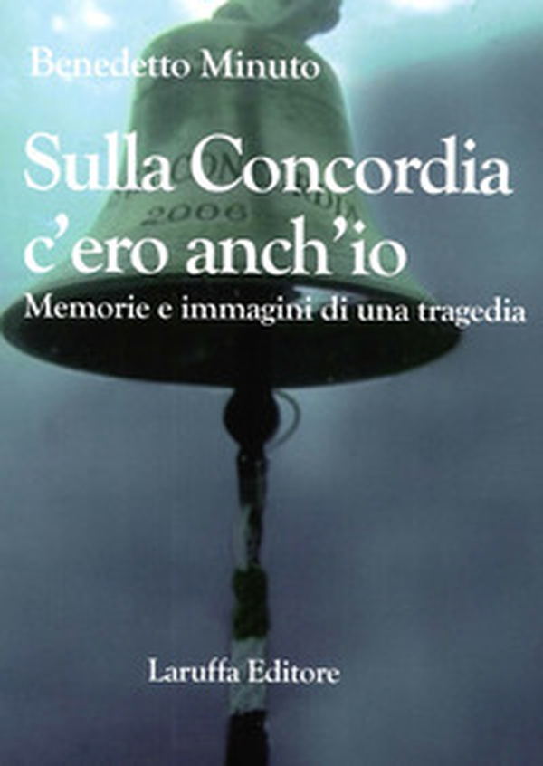 Sulla Concordia c'ero anch'io. Memorie e immagini di una tragedia - Librerie.coop