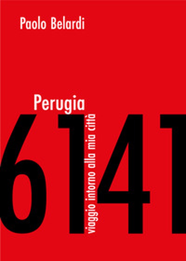 Perugia 6141. Viaggio intorno alla mia città - Librerie.coop Perugia 6141. Viaggio intorno alla mia città - Librerie.coop