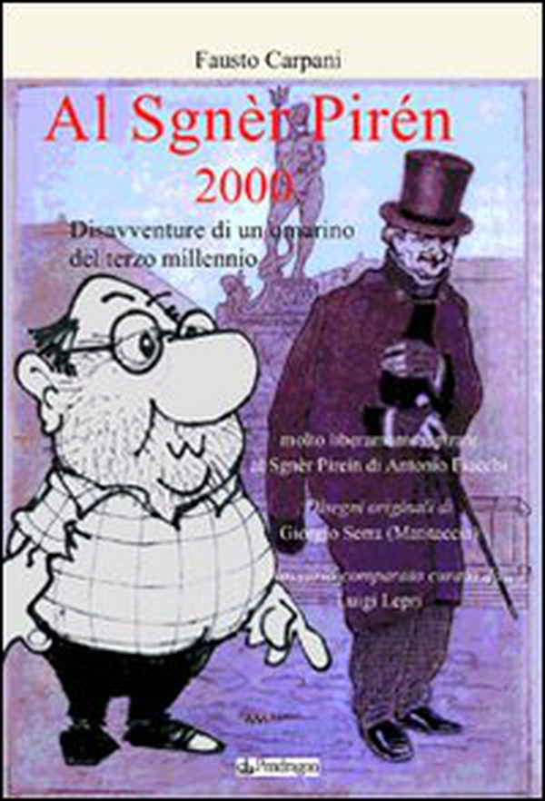 Al sgnèr pirén 2000. Disavventure di un omarino del terzo millennio. molto liberamente ispirato al Sgnèr Piréin di Antonio Fiacchi - Librerie.coop Al sgnèr pirén 2000. Disavventure di un omarino del terzo millennio. molto liberamente ispirato al Sgnèr Piréin di Antonio Fiacchi - Librerie.coop