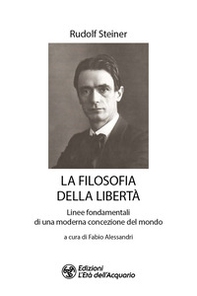 La filosofia della libertà. Linee fondamentali di una moderna concezione del mondo - Librerie.coop