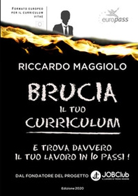 Brucia il tuo curriculum. E trova davvero il tuo lavoro in 10 passi! - Librerie.coop